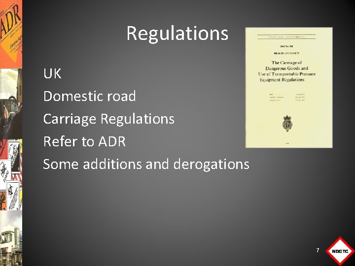 Regulations UK Domestic road Carriage Regulations Refer to ADR Some additions and derogations 7