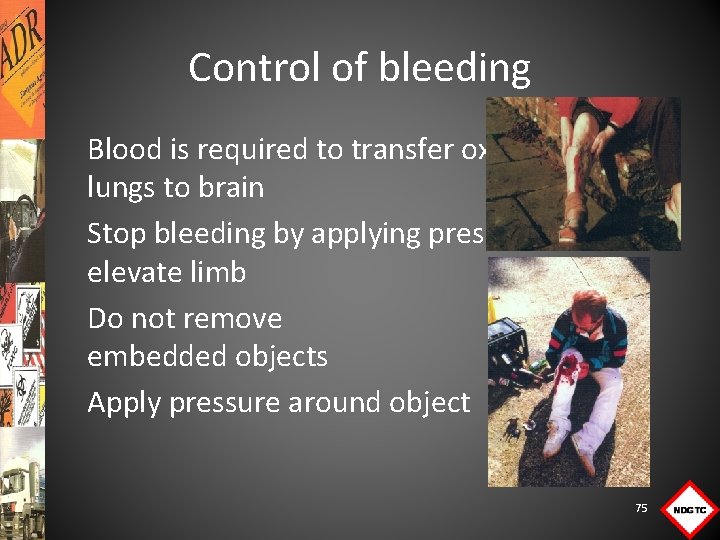 Control of bleeding Blood is required to transfer oxygen from lungs to brain Stop