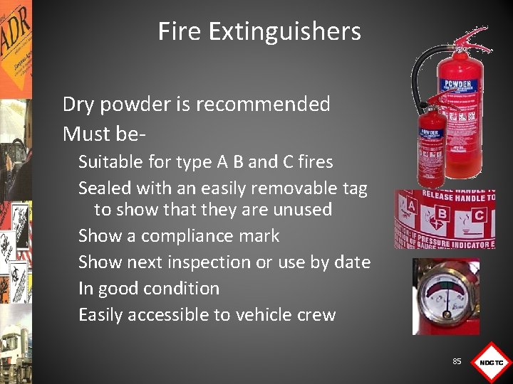 Fire Extinguishers Dry powder is recommended Must be. Suitable for type A B and