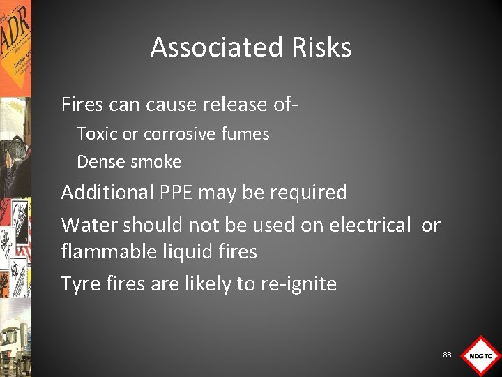 Associated Risks Fires can cause release of. Toxic or corrosive fumes Dense smoke Additional