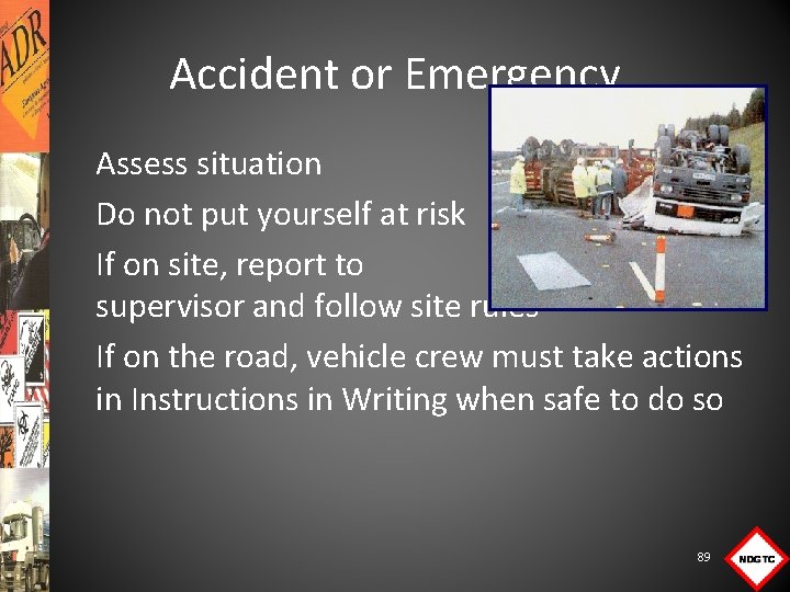 Accident or Emergency Assess situation Do not put yourself at risk If on site,