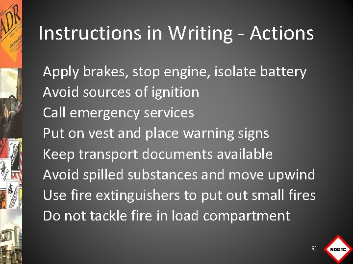 Instructions in Writing - Actions Apply brakes, stop engine, isolate battery Avoid sources of