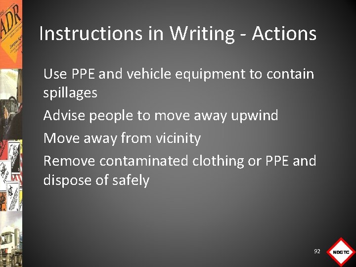 Instructions in Writing - Actions Use PPE and vehicle equipment to contain spillages Advise