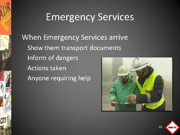 Emergency Services When Emergency Services arrive Show them transport documents Inform of dangers Actions