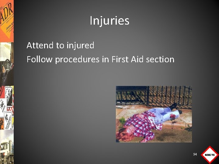 Injuries Attend to injured Follow procedures in First Aid section 94 