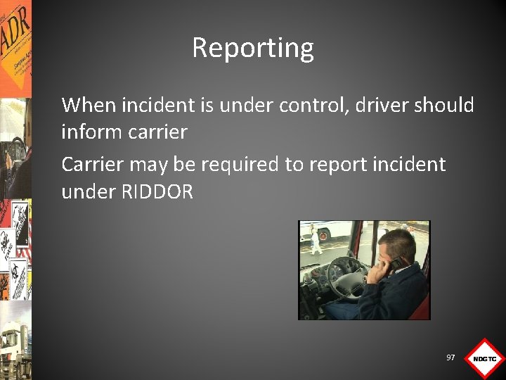 Reporting When incident is under control, driver should inform carrier Carrier may be required