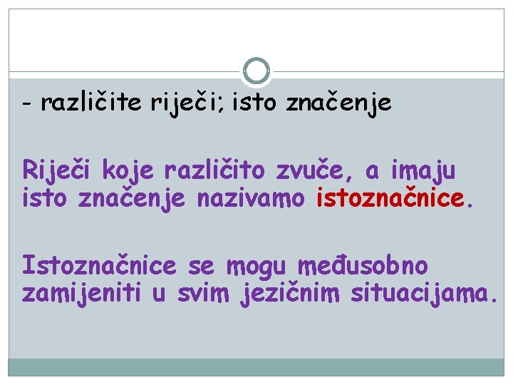 - različite riječi; isto značenje Riječi koje različito zvuče, a imaju isto značenje nazivamo