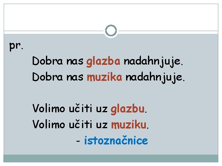 pr. Dobra nas glazba nadahnjuje. Dobra nas muzika nadahnjuje. Volimo učiti uz glazbu. Volimo