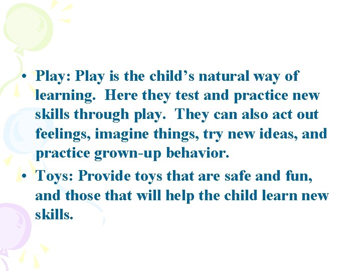  • Play: Play is the child’s natural way of learning. Here they test