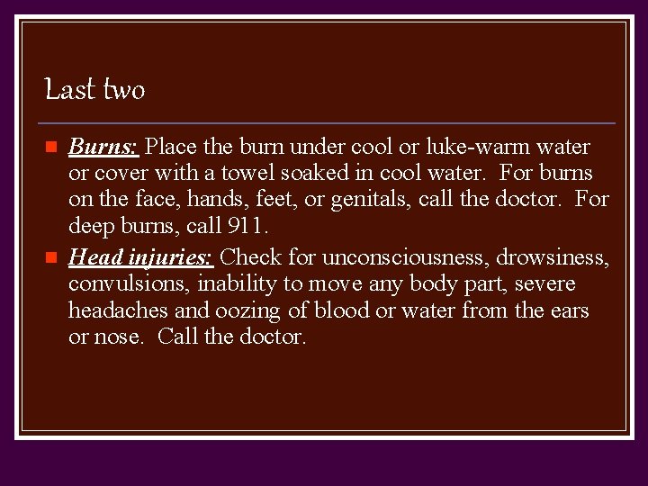 Last two n n Burns: Place the burn under cool or luke-warm water or