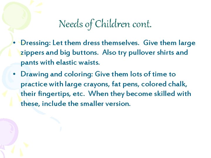 Needs of Children cont. • Dressing: Let them dress themselves. Give them large zippers