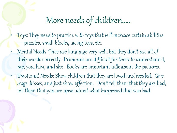 More needs of children…. . • Toys: They need to practice with toys that