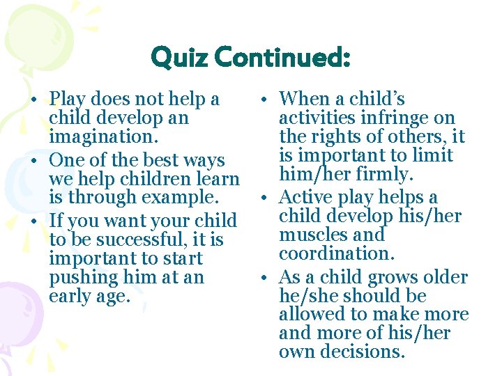 Quiz Continued: • Play does not help a • When a child’s child develop