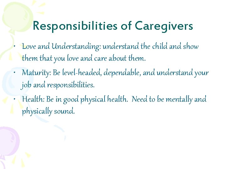 Responsibilities of Caregivers • Love and Understanding: understand the child and show them that