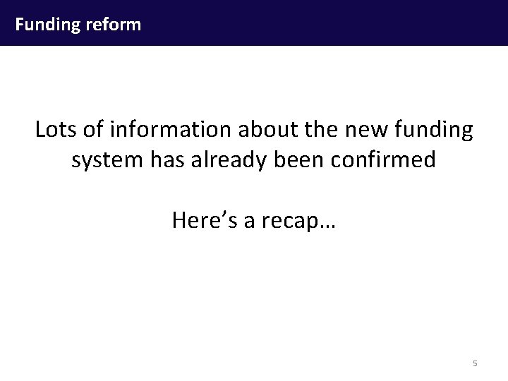 Funding reform Lots of information about the new funding system has already been confirmed