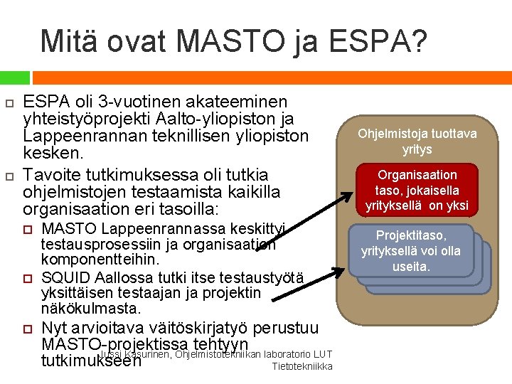 Mitä ovat MASTO ja ESPA? ESPA oli 3 -vuotinen akateeminen yhteistyöprojekti Aalto-yliopiston ja Lappeenrannan