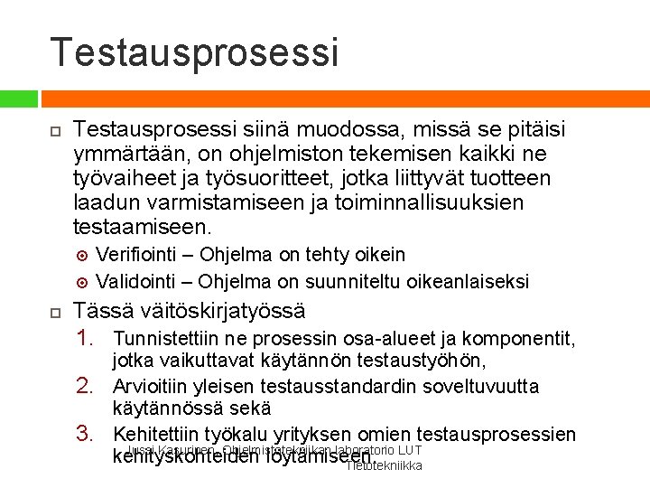 Testausprosessi siinä muodossa, missä se pitäisi ymmärtään, on ohjelmiston tekemisen kaikki ne työvaiheet ja