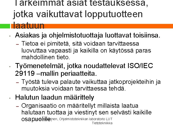 Tärkeimmät asiat testauksessa, jotka vaikuttavat lopputuotteen laatuun • Asiakas ja ohjelmistotuottaja luottavat toisiinsa. –