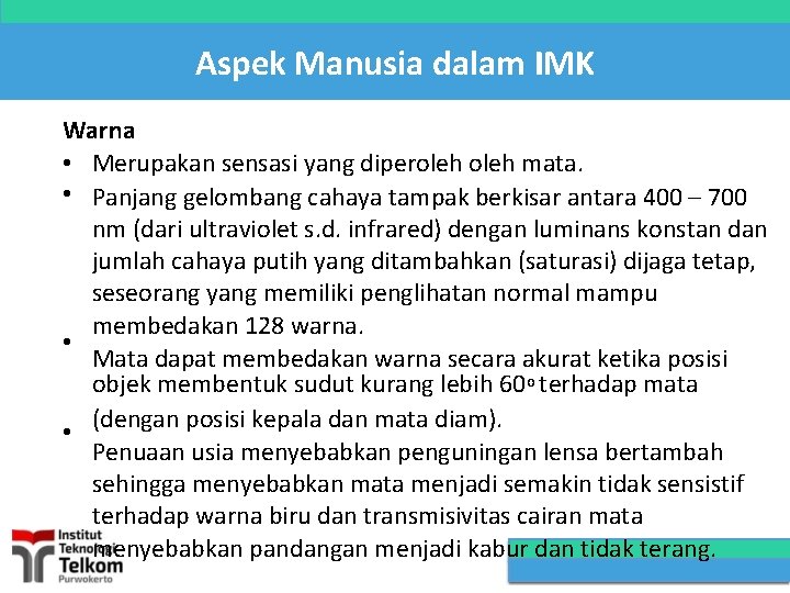 Aspek Manusia dalam IMK Warna • Merupakan sensasi yang diperoleh mata. • Panjang gelombang