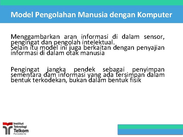 Model Pengolahan Manusia dengan Komputer Menggambarkan aran informasi di dalam sensor, pengingat dan pengolah