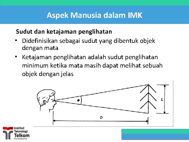 Aspek Manusia dalam IMK Sudut dan ketajaman penglihatan • Didefinisikan sebagai sudut yang dibentuk