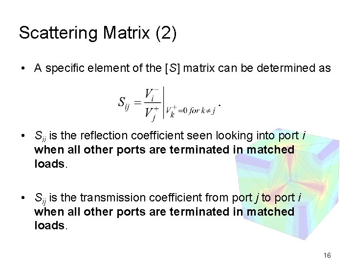 Scattering Matrix (2) • A specific element of the [S] matrix can be determined