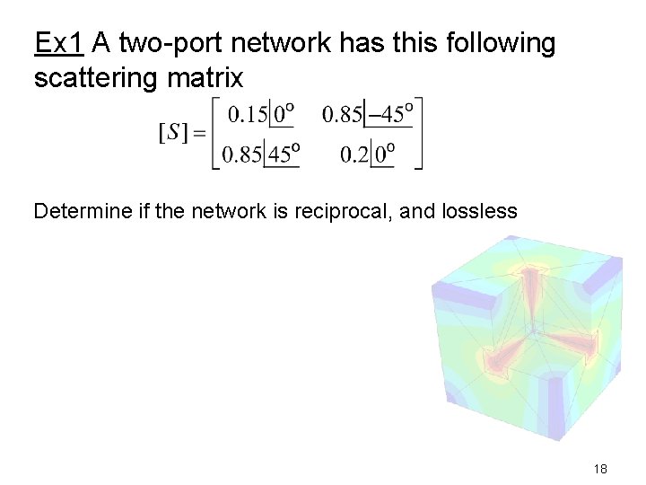 Ex 1 A two-port network has this following scattering matrix Determine if the network