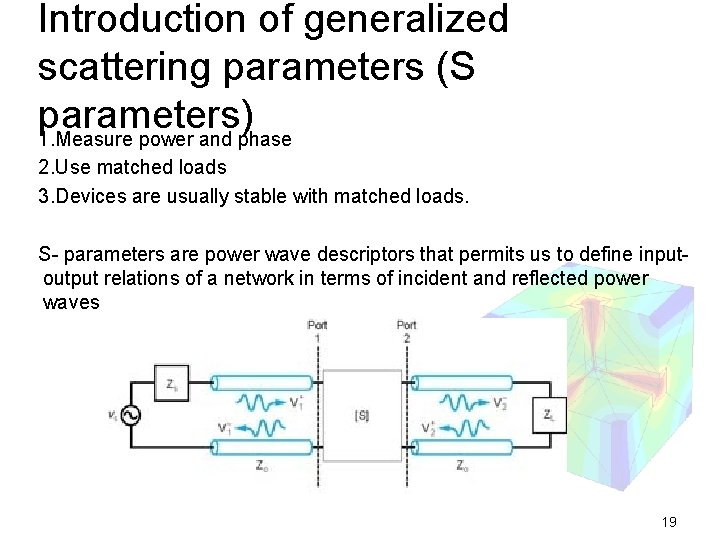 Introduction of generalized scattering parameters (S parameters) 1. Measure power and phase 2. Use