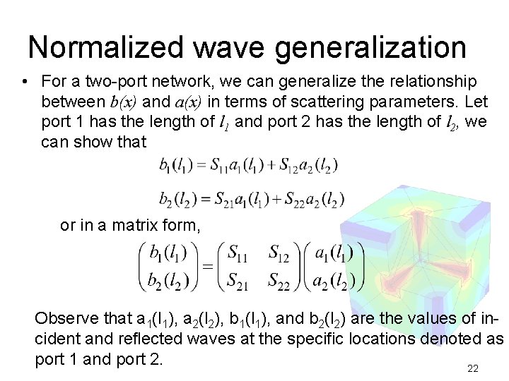 Normalized wave generalization • For a two-port network, we can generalize the relationship between