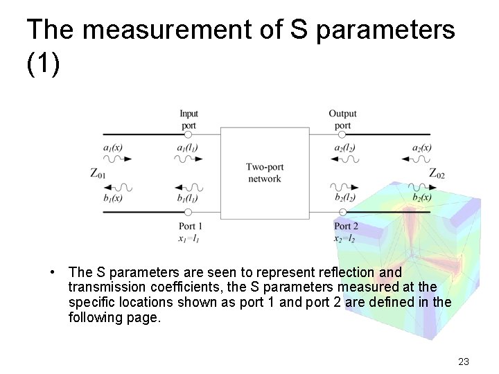The measurement of S parameters (1) • The S parameters are seen to represent
