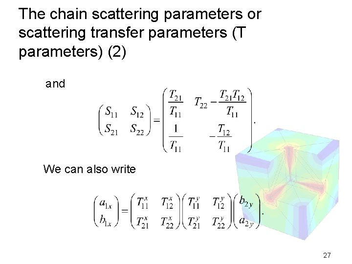 The chain scattering parameters or scattering transfer parameters (T parameters) (2) and We can