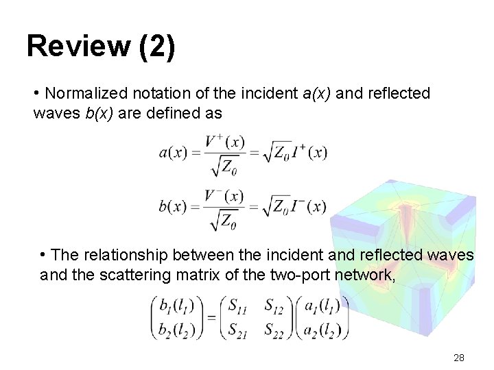 Review (2) • Normalized notation of the incident a(x) and reflected waves b(x) are