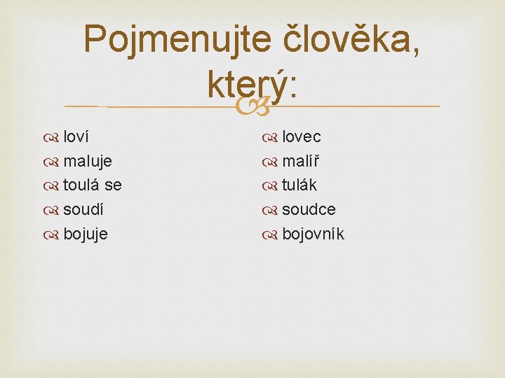 Pojmenujte člověka, který: loví maluje toulá se soudí bojuje lovec malíř tulák soudce bojovník