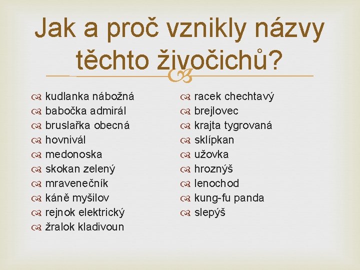 Jak a proč vznikly názvy těchto živočichů? kudlanka nábožná babočka admirál bruslařka obecná hovnivál