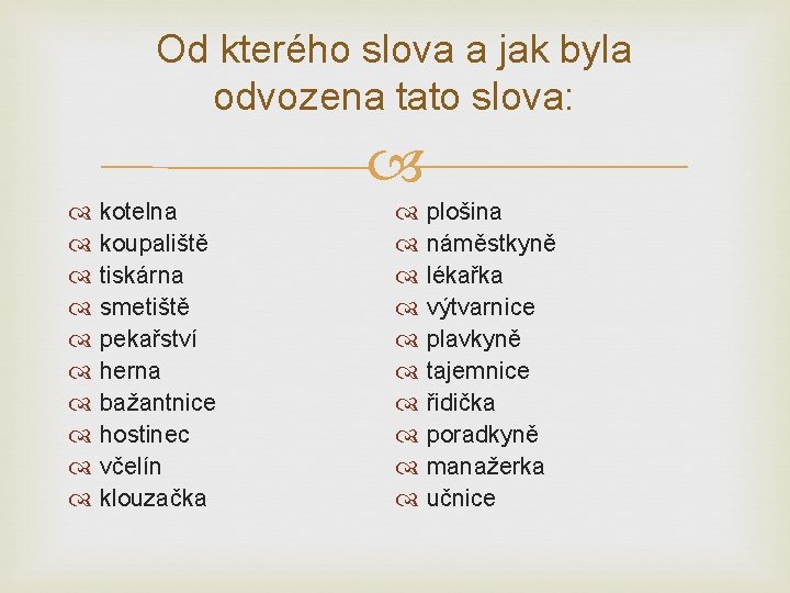 Od kterého slova a jak byla odvozena tato slova: kotelna koupaliště tiskárna smetiště pekařství