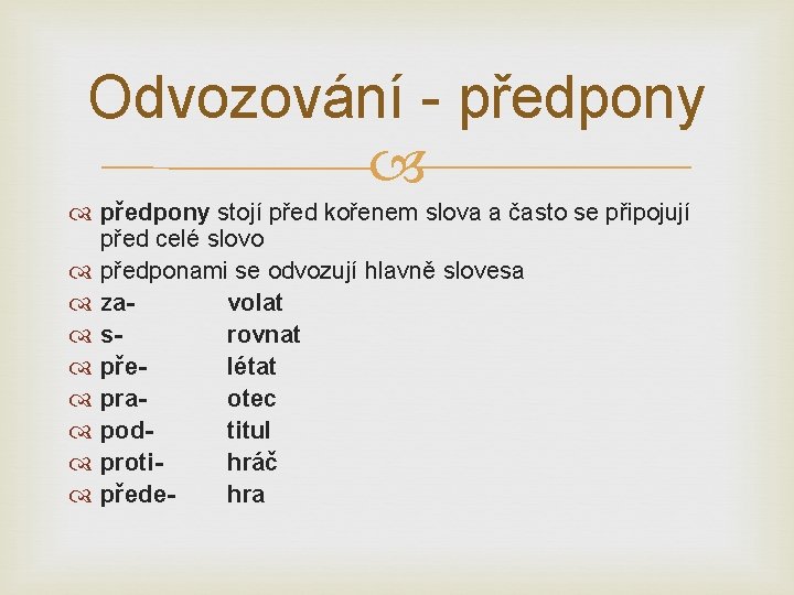 Odvozování - předpony stojí před kořenem slova a často se připojují před celé slovo