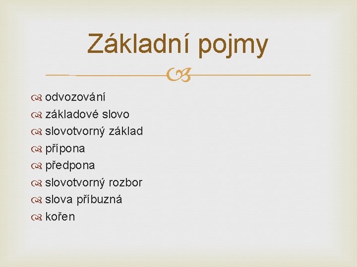 Základní pojmy odvozování základové slovotvorný základ přípona předpona slovotvorný rozbor slova příbuzná kořen 