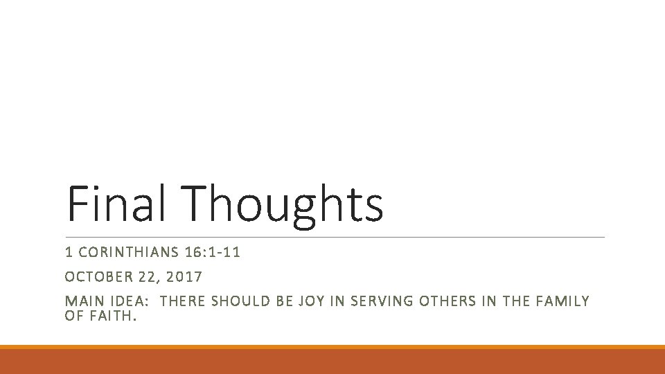 Final Thoughts 1 CORINTHIANS 16: 1 -11 OCTOBER 22, 2017 MAIN IDEA: THERE SHOULD