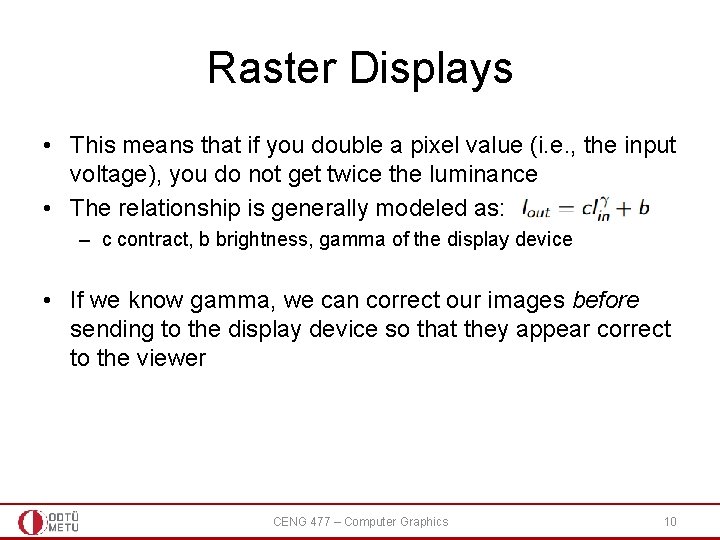 Raster Displays • This means that if you double a pixel value (i. e.