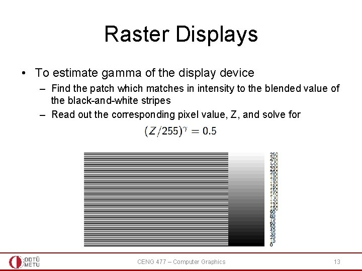 Raster Displays • To estimate gamma of the display device – Find the patch