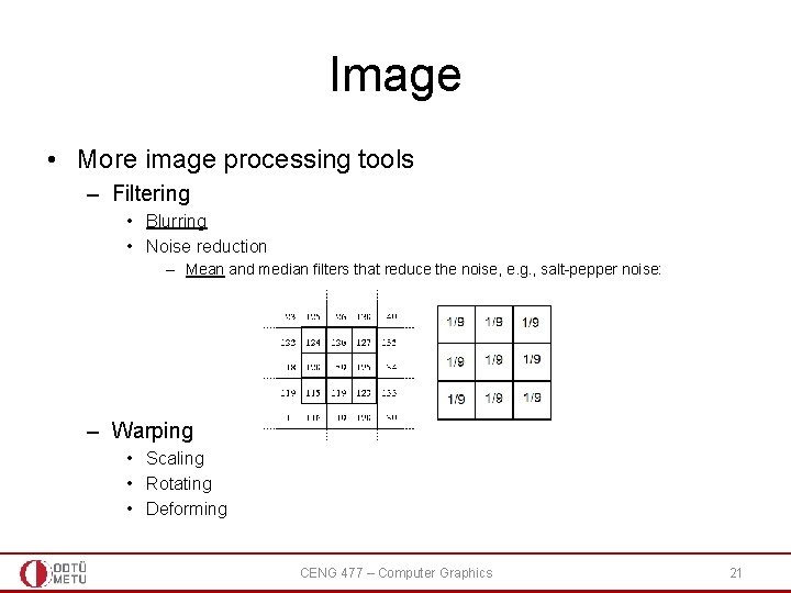 Image • More image processing tools – Filtering • Blurring • Noise reduction –