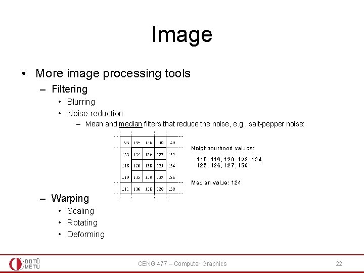 Image • More image processing tools – Filtering • Blurring • Noise reduction –