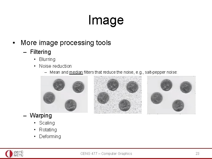Image • More image processing tools – Filtering • Blurring • Noise reduction –