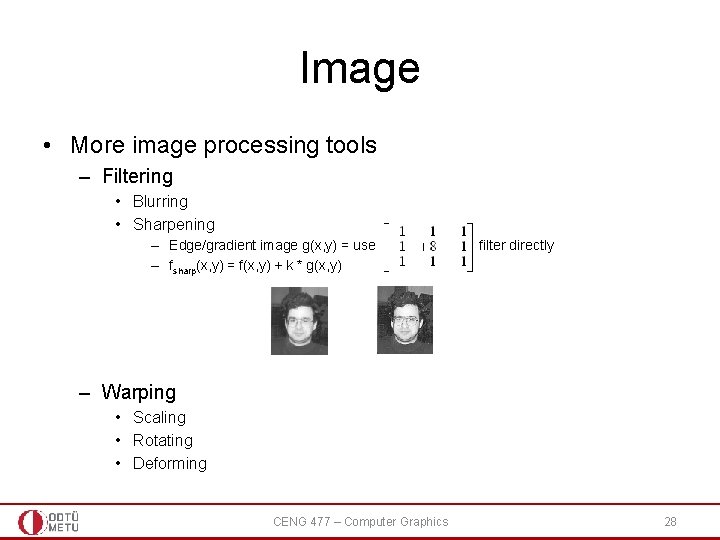 Image • More image processing tools – Filtering • Blurring • Sharpening – Edge/gradient