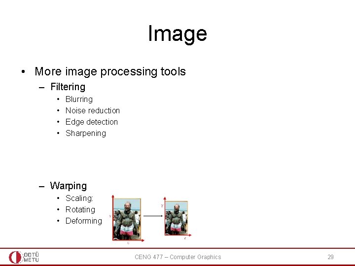 Image • More image processing tools – Filtering • • Blurring Noise reduction Edge