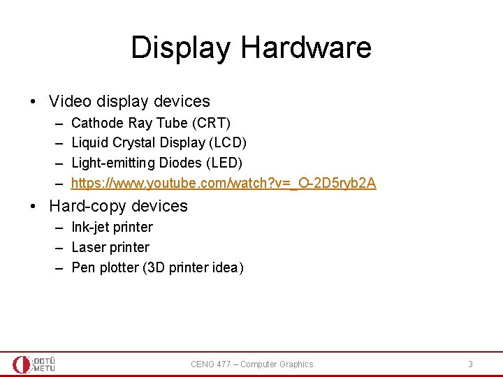 Display Hardware • Video display devices – – Cathode Ray Tube (CRT) Liquid Crystal
