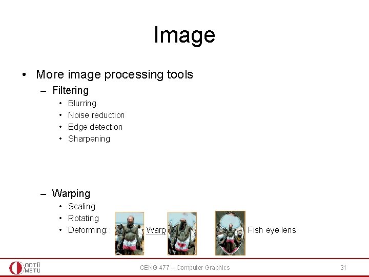 Image • More image processing tools – Filtering • • Blurring Noise reduction Edge