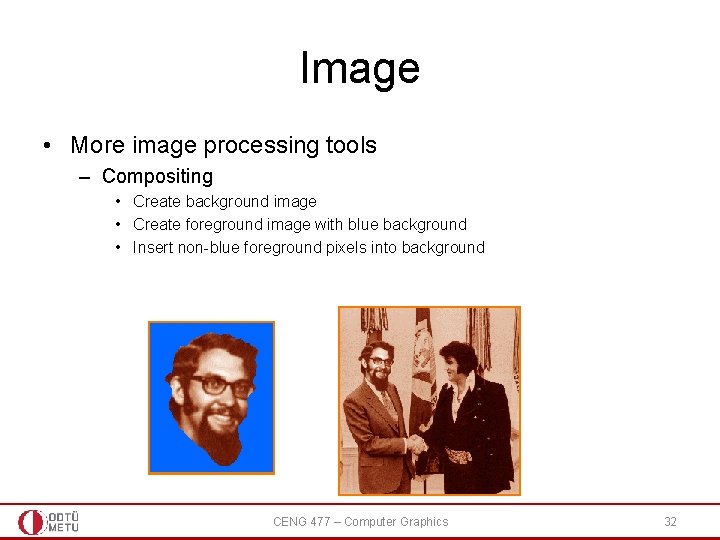 Image • More image processing tools – Compositing • Create background image • Create