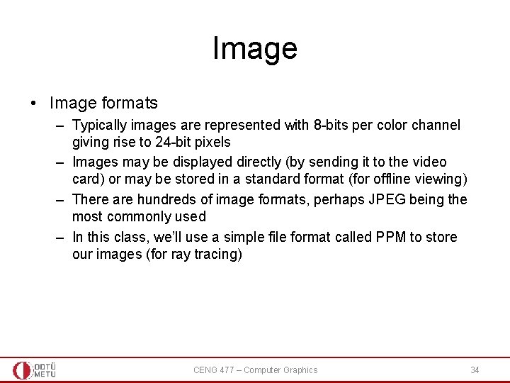 Image • Image formats – Typically images are represented with 8 -bits per color