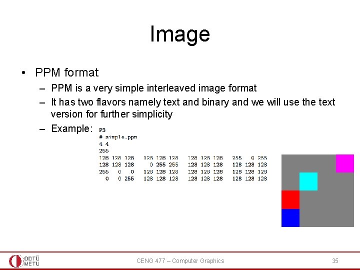 Image • PPM format – PPM is a very simple interleaved image format –